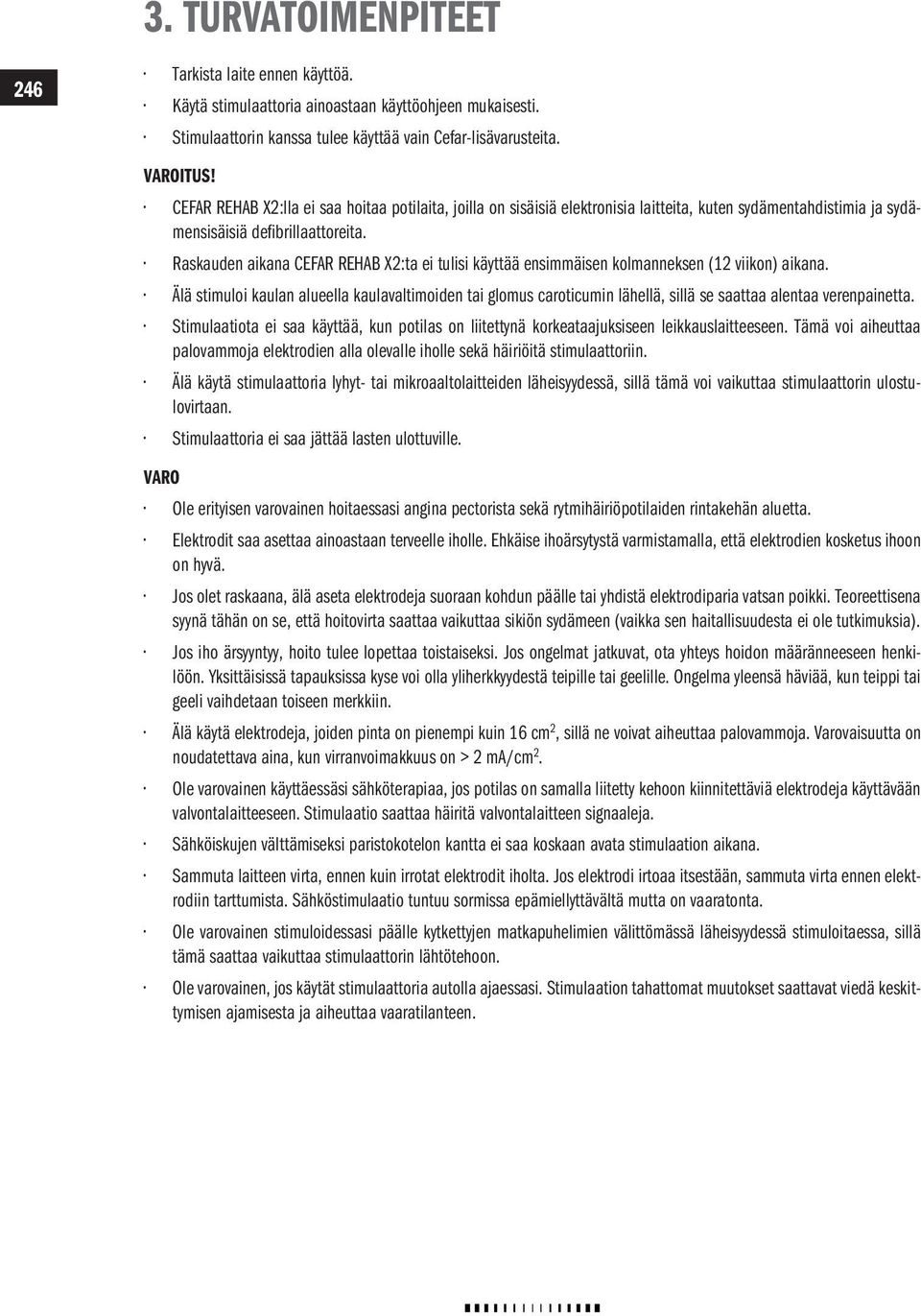 Raskauden aikana CEFAR REHAB X2:ta ei tulisi käyttää ensimmäisen kolmanneksen (12 viikon) aikana.