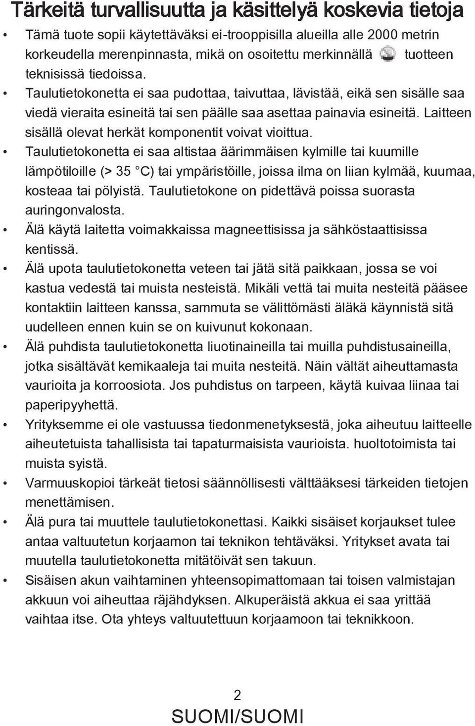 Laitteen sisällä olevat herkät komponentit voivat vioittua.