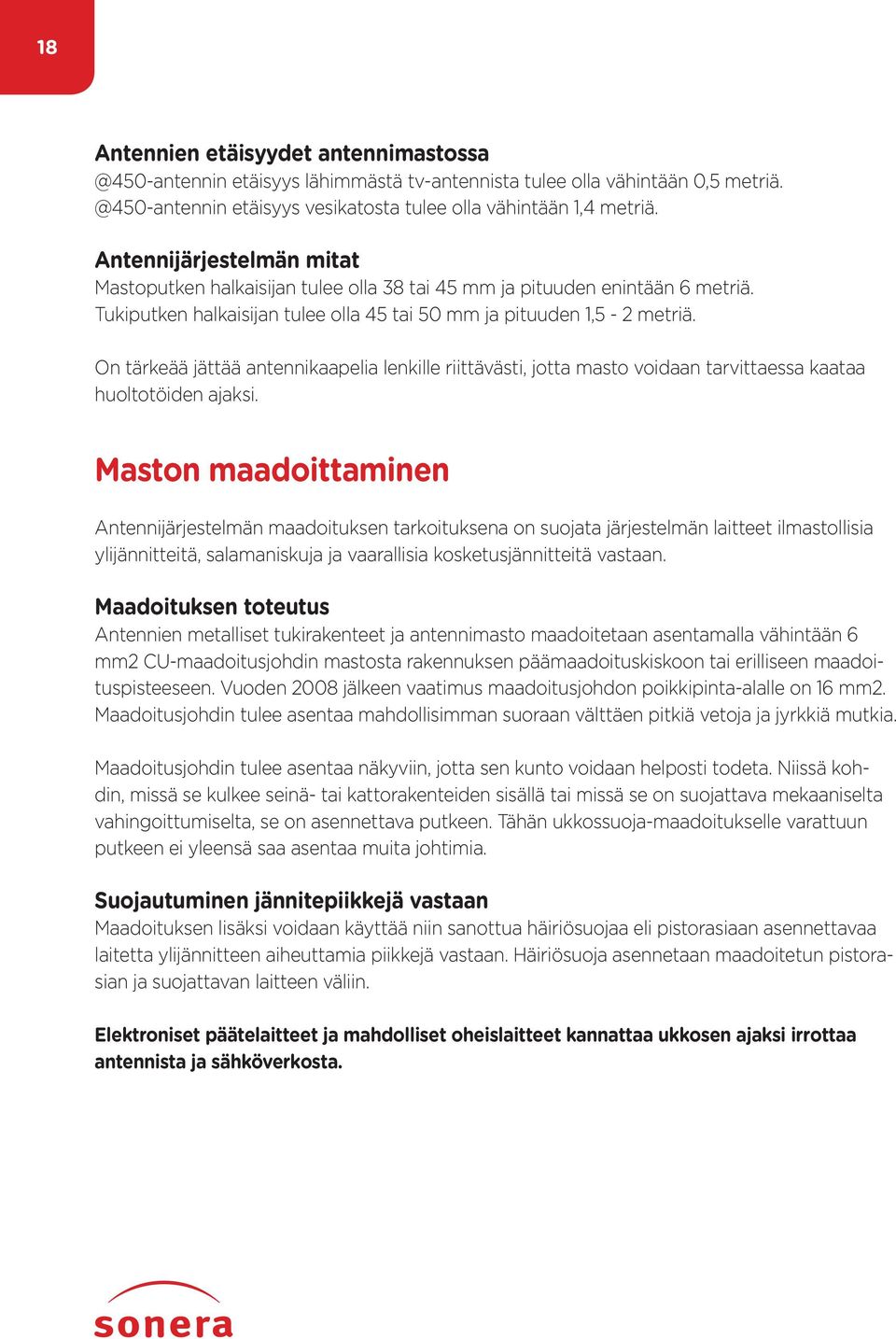 On tärkeää jättää antennikaapelia lenkille riittävästi, jotta masto voidaan tarvittaessa kaataa huoltotöiden ajaksi.