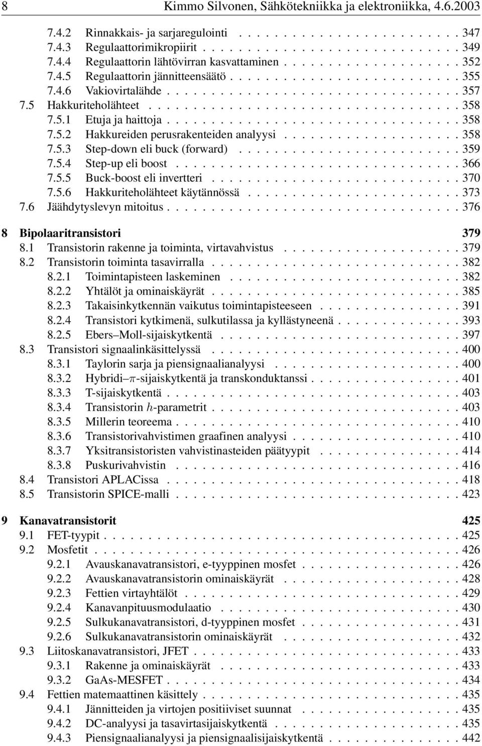 ..366 7.5.5 Buck-boost eli invertteri...370 7.5.6 Hakkuriteholähteet käytännössä....373 7.6 Jäähdytyslevyn mitoitus...376 8 Bipolaaritransistori 379 8.