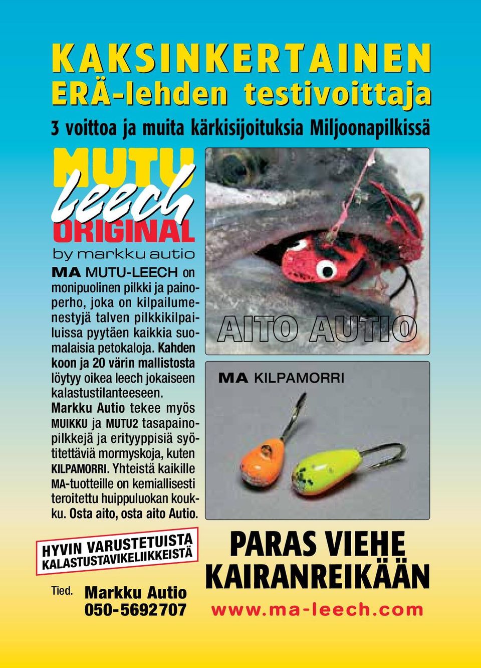 Markku Autio tekee myös MUIKKU ja MUTU2 tasapainopilkkejä ja erityyppisiä syötitettäviä mormyskoja, kuten KILPAMORRI.