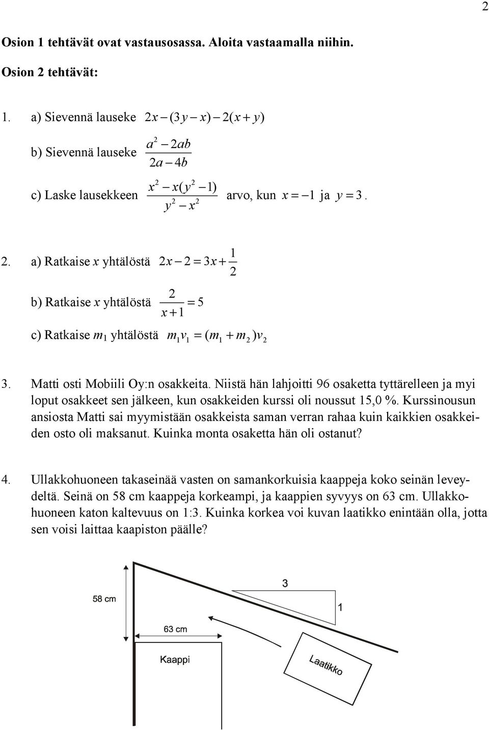 . a) Ratkaise x yhtälöstä b) Ratkaise x yhtälöstä x = 3x+ = 5 x + c) Ratkaise m yhtälöstä m v = ( m + m ) v 3. Matti osti Mobiili Oy:n osakkeita.