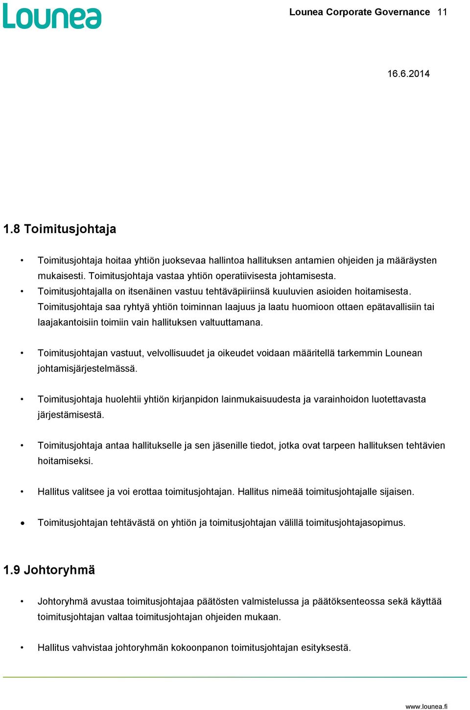 Toimitusjohtaja saa ryhtyä yhtiön toiminnan laajuus ja laatu huomioon ottaen epätavallisiin tai laajakantoisiin toimiin vain hallituksen valtuuttamana.