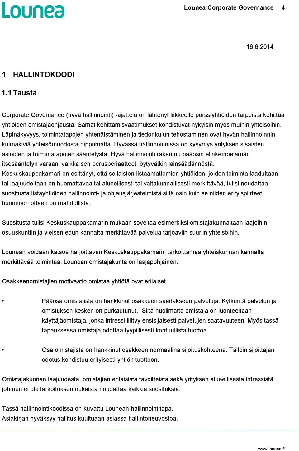 Läpinäkyvyys, toimintatapojen yhtenäistäminen ja tiedonkulun tehostaminen ovat hyvän hallinnoinnin kulmakiviä yhteisömuodosta riippumatta.