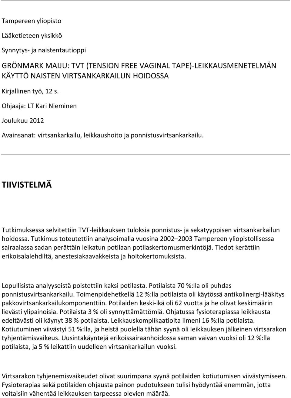 TIIVISTELMÄ Tutkimuksessa selvitettiin TVT-leikkauksen tuloksia ponnistus- ja sekatyyppisen virtsankarkailun hoidossa.