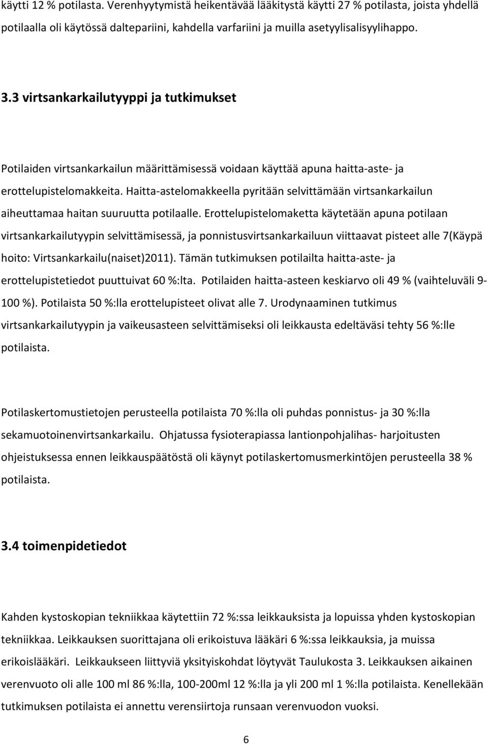 Haitta-astelomakkeella pyritään selvittämään virtsankarkailun aiheuttamaa haitan suuruutta potilaalle.