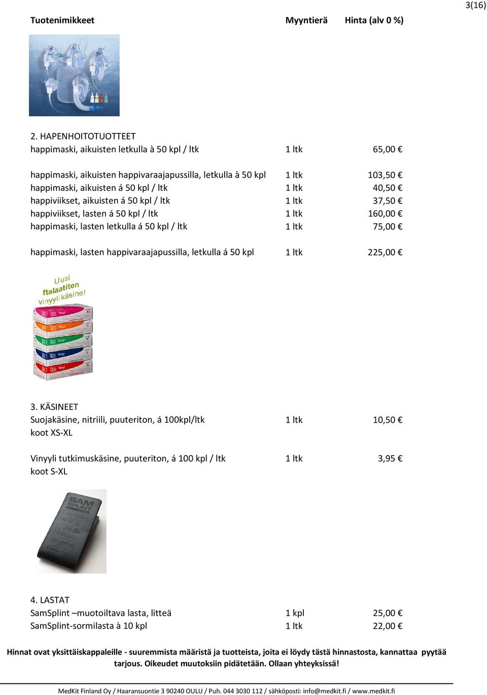 aikuisten á 50 kpl / ltk 1 ltk 40,50 happiviikset, aikuisten á 50 kpl / ltk 1 ltk 37,50 happiviikset, lasten á 50 kpl / ltk 1 ltk 160,00 happimaski, lasten letkulla á 50