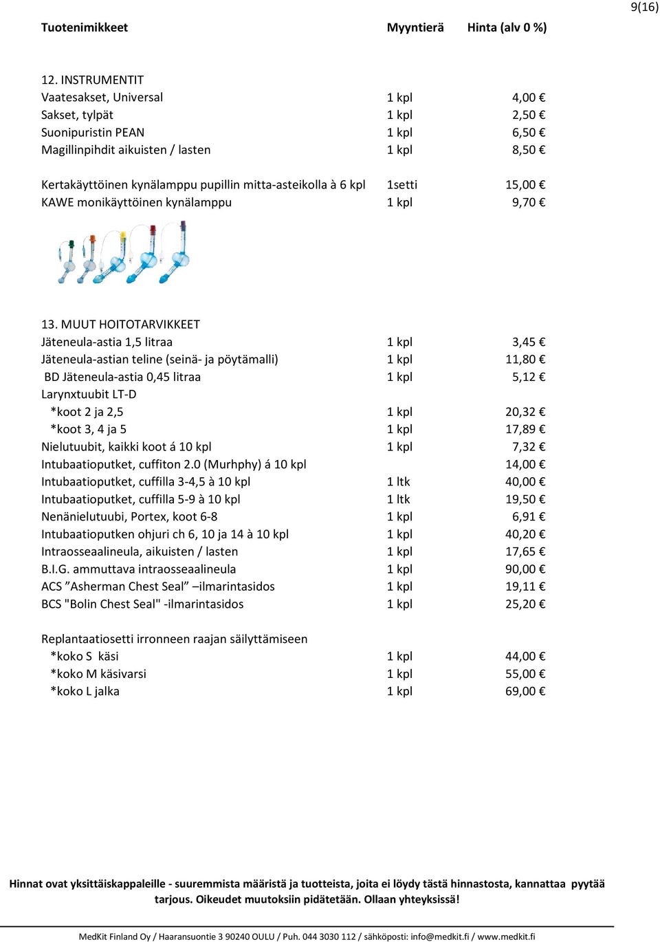 mitta-asteikolla à 6 kpl 1setti 15,00 KAWE monikäyttöinen kynälamppu 1 kpl 9,70 13.