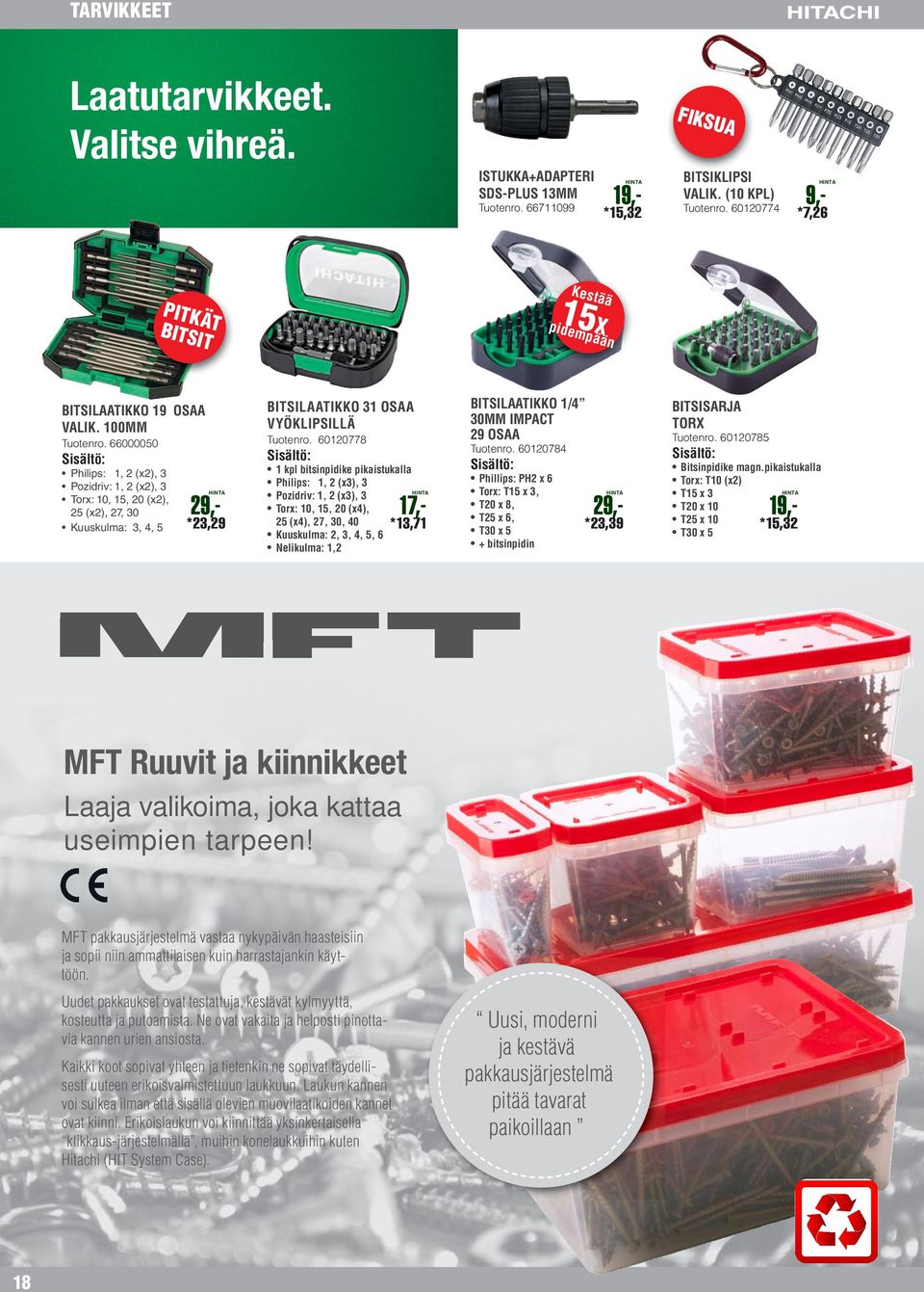 Torx: 10, 15, 20 (x4), 25 (x4), 27, 30, 40 Kuuskulma: 2, 3, 4, 5, 6 Nelikulma: 1,2 BITSILAATIKKO 1/4 30MM IMPACT 29 OSAA *7,26 BITSISARJA TORX Tuotenro.