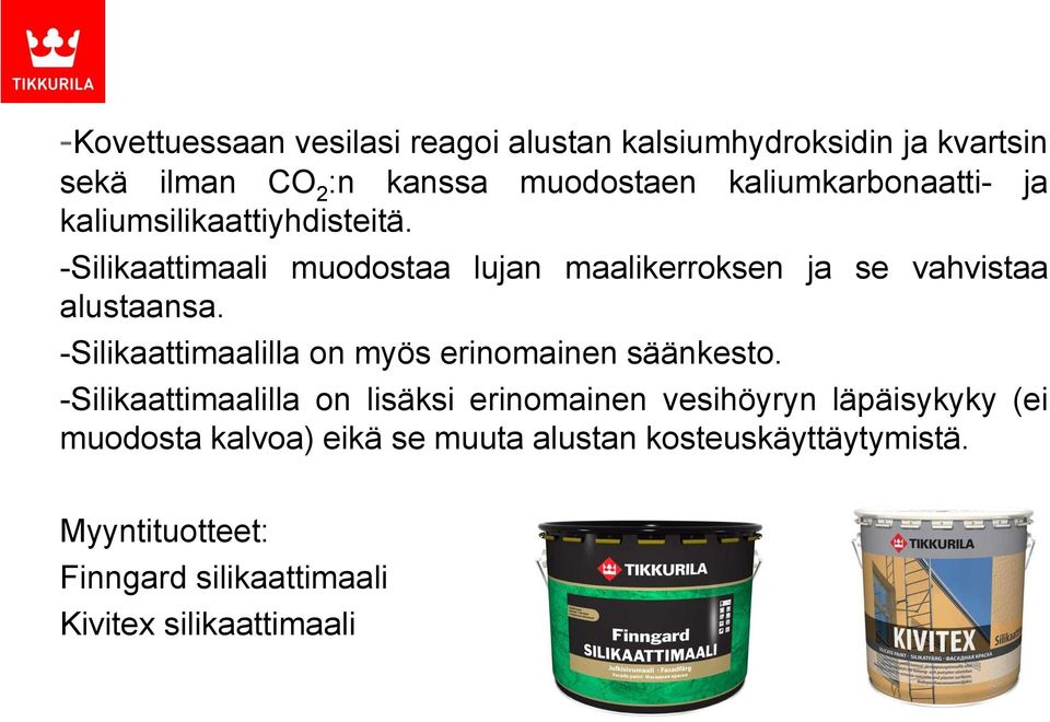 -Silikaattimaali muodostaa lujan maalikerroksen ja se vahvistaa alustaansa.