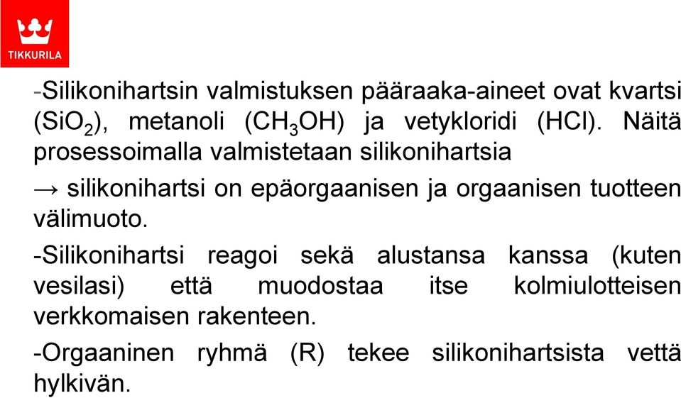 Näitä prosessoimalla valmistetaan silikonihartsia silikonihartsi on epäorgaanisen ja orgaanisen