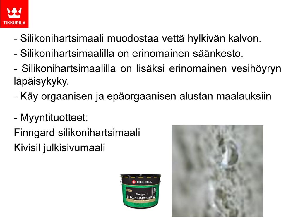 - Silikonihartsimaalilla on lisäksi erinomainen vesihöyryn läpäisykyky.