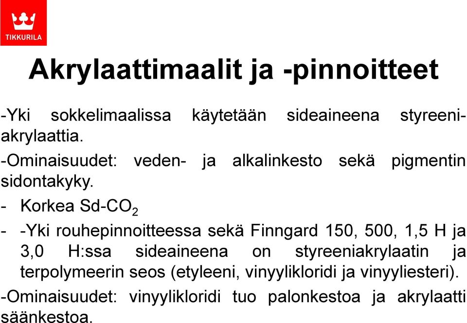 - Korkea Sd-CO 2 - -Yki rouhepinnoitteessa sekä Finngard 150, 500, 1,5 H ja 3,0 H:ssa sideaineena on