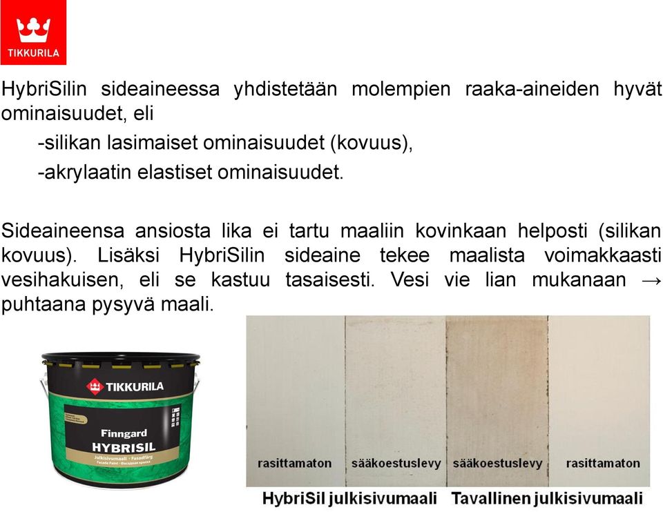 Sideaineensa ansiosta lika ei tartu maaliin kovinkaan helposti (silikan kovuus).