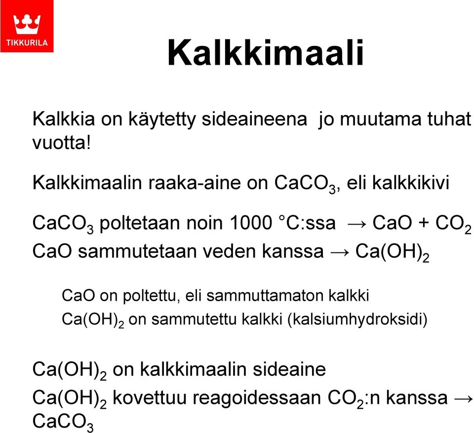 CaO sammutetaan veden kanssa Ca(OH) 2 CaO on poltettu, eli sammuttamaton kalkki Ca(OH) 2 on