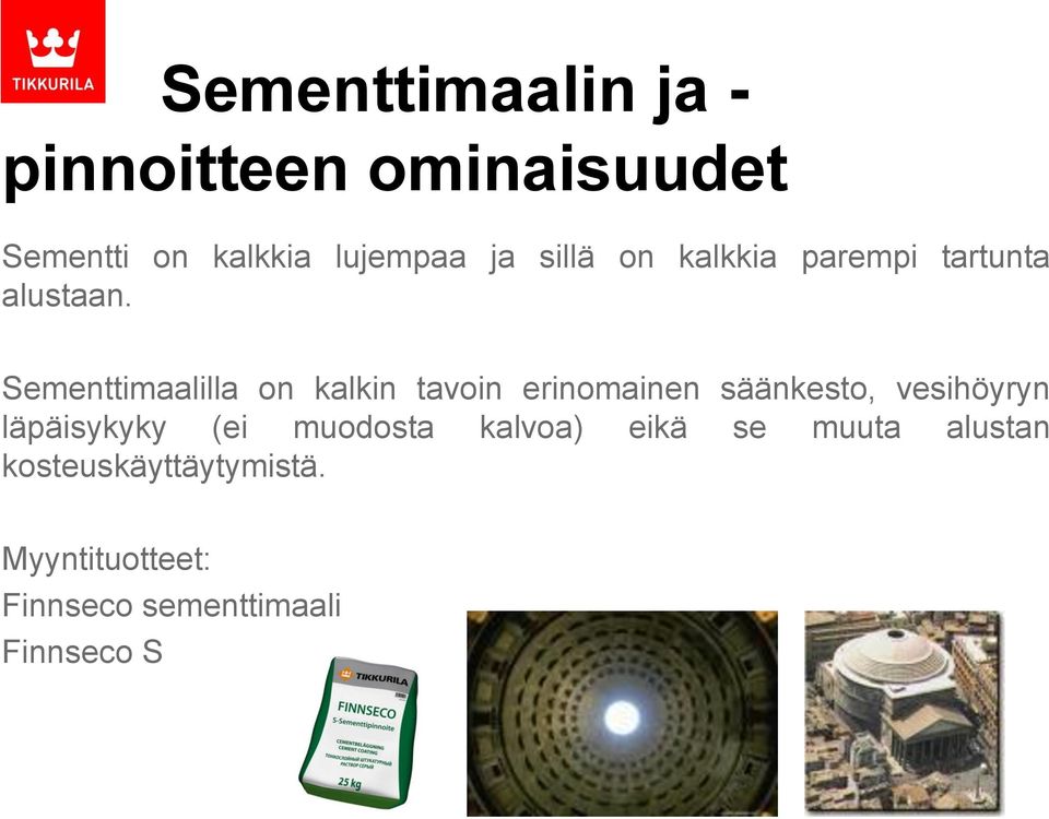 Sementtimaalilla on kalkin tavoin erinomainen säänkesto, vesihöyryn