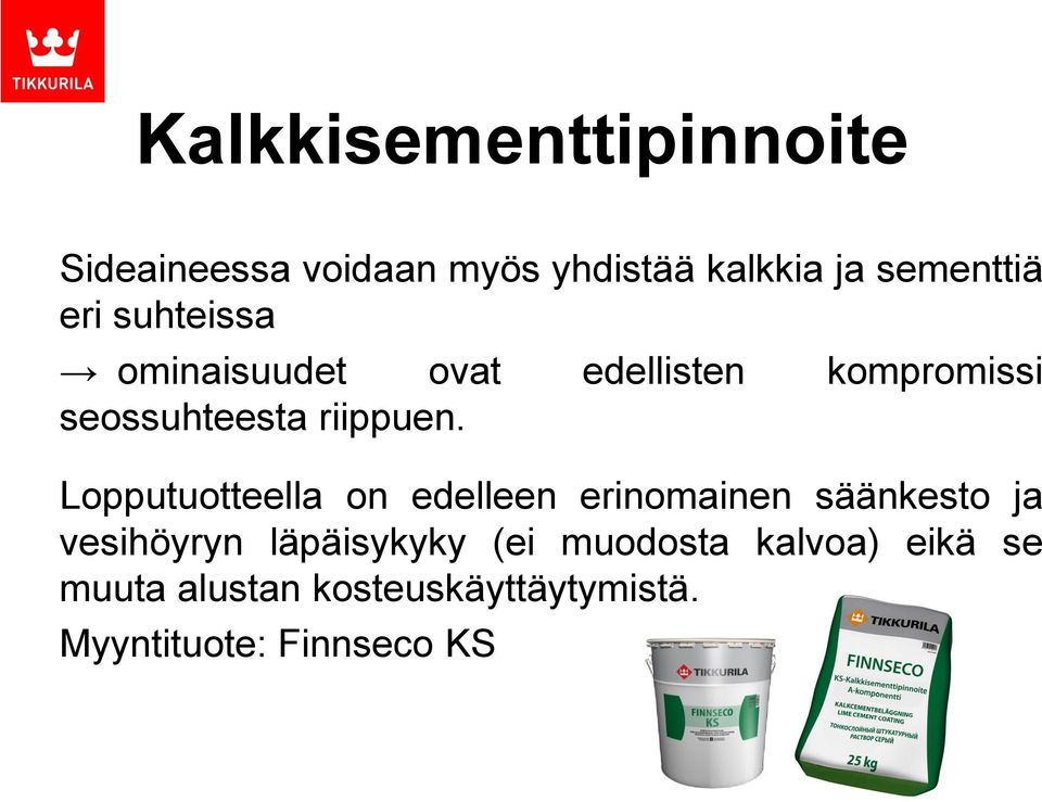 Lopputuotteella on edelleen erinomainen säänkesto ja vesihöyryn läpäisykyky (ei
