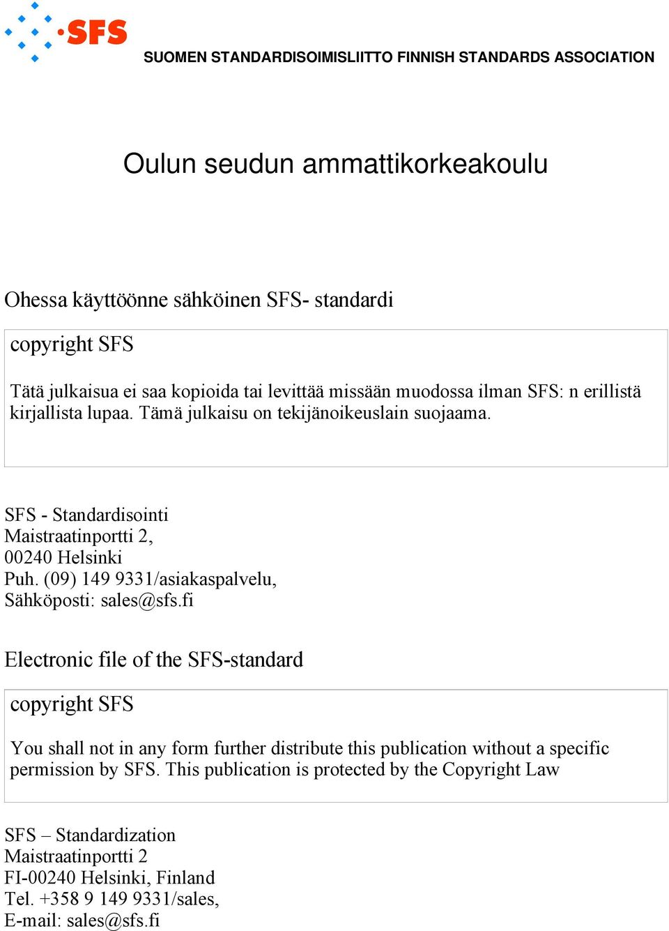 (09) 149 9331/asiakaspalvelu, Sähköposti: sales@ss.