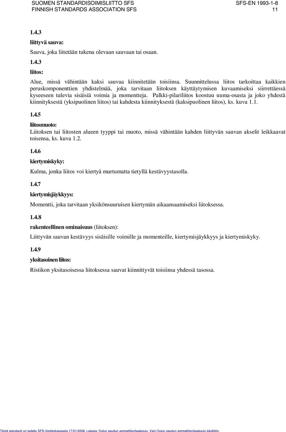 Palkki-pilariliitos koostuu uuma-osasta ja joko yhdestä kiinnityksestä (yksipuolinen liitos) tai kahdesta kiinnityksestä (kaksipuolinen liitos), ks. kuva 1.1. 1.4.