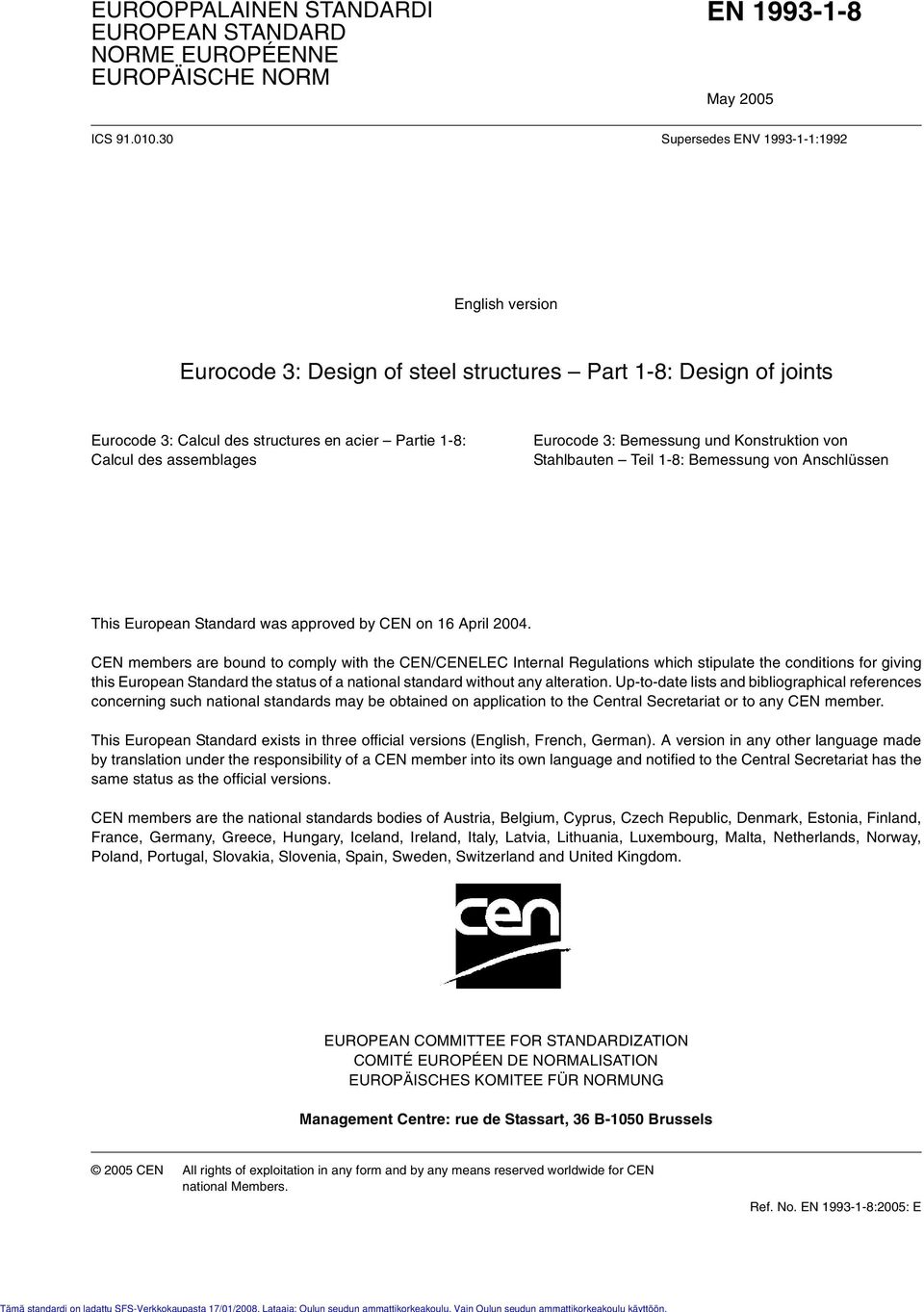 assemblages Eurocode 3: Bemessung und Konstruktion von Stahlbauten Teil 1-8: Bemessung von Anschlüssen This European Standard was approved by CEN on 16 April 004.