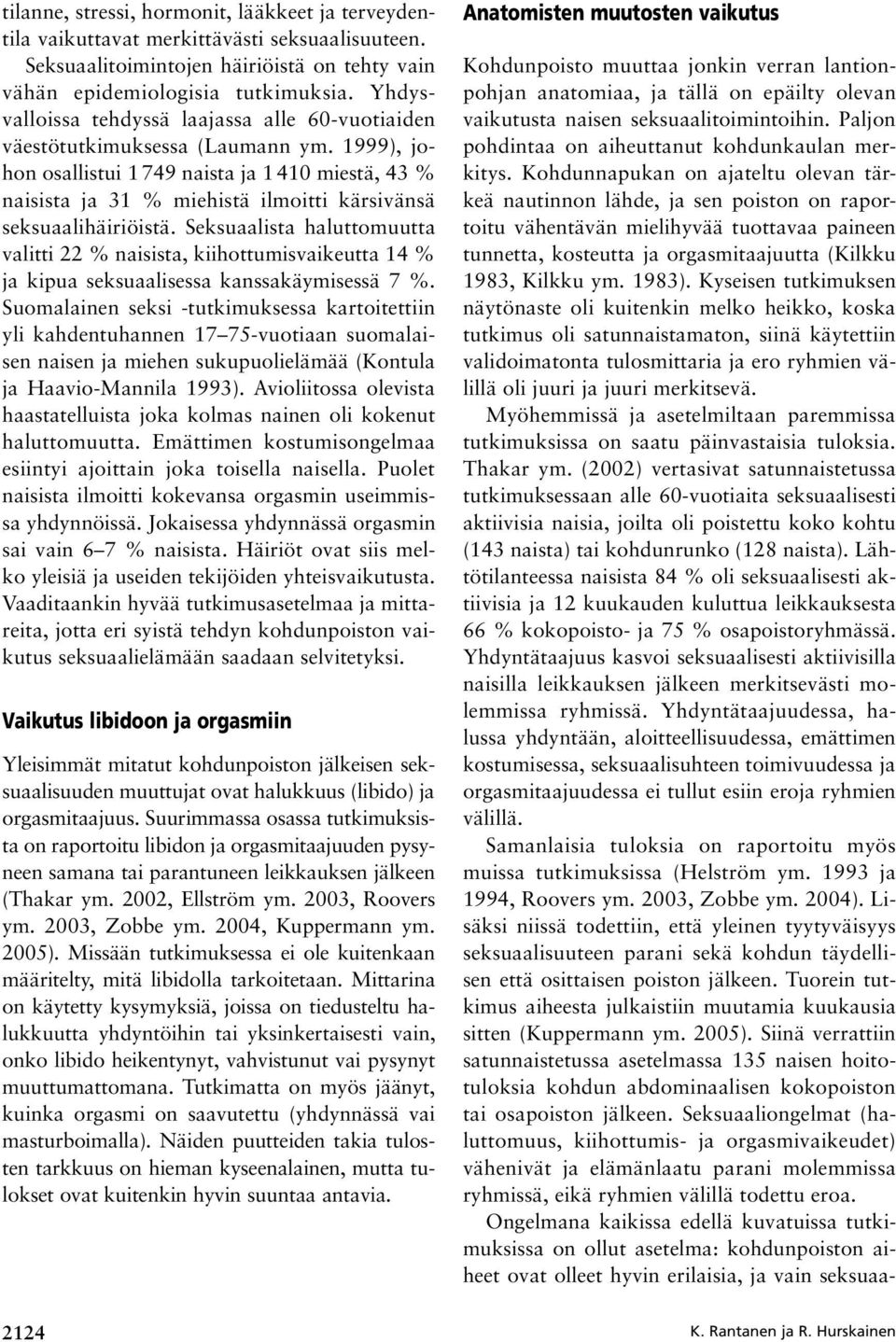 1999), johon osallistui 1 749 naista ja 1 410 miestä, 43 % naisista ja 31 % miehistä ilmoitti kärsivänsä seksuaalihäiriöistä.