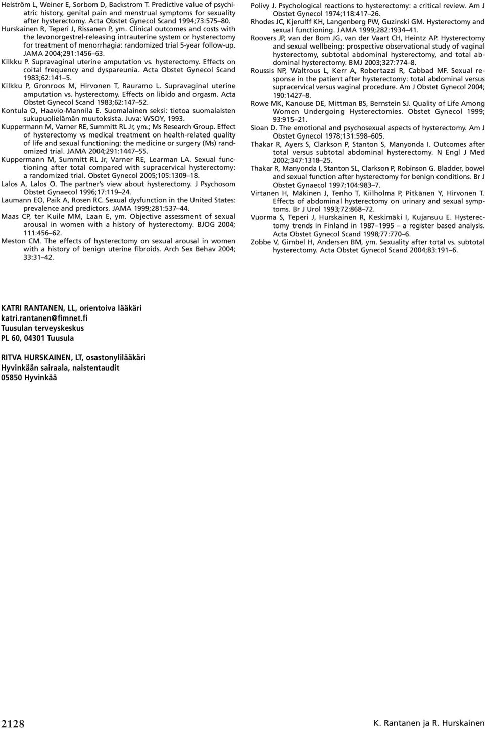 Clinical outcomes and costs with the levonorgestrel-releasing intrauterine system or hysterectomy for treatment of menorrhagia: randomized trial 5-year follow-up. JAMA 2004;291:1456 63. Kilkku P.