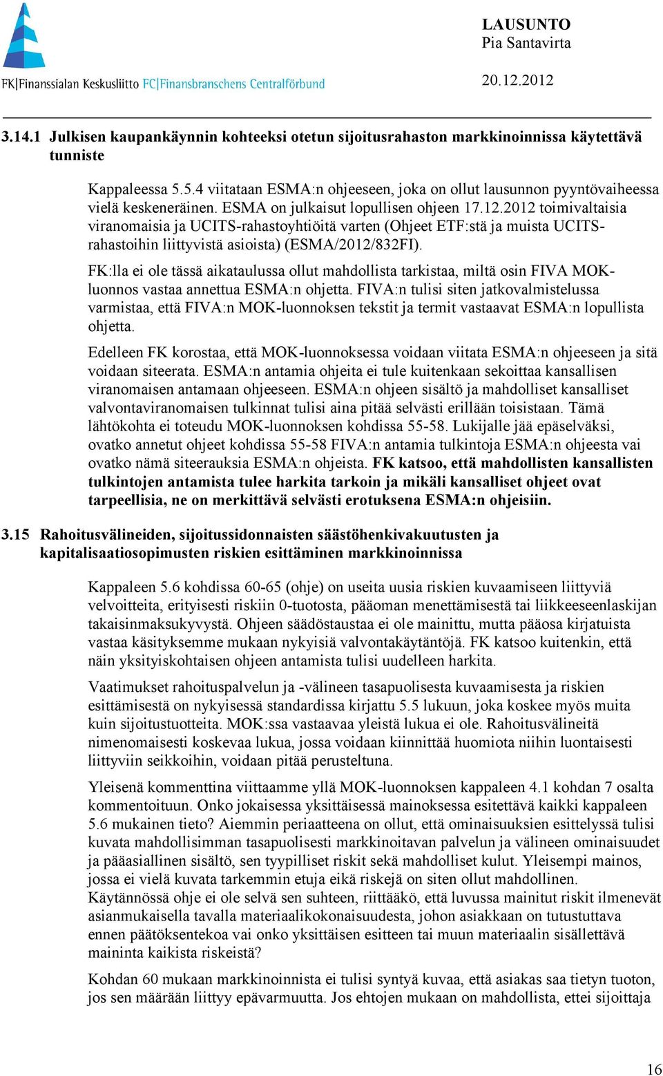 2012 toimivaltaisia viranomaisia ja UCITS-rahastoyhtiöitä varten (Ohjeet ETF:stä ja muista UCITSrahastoihin liittyvistä asioista) (ESMA/2012/832FI).