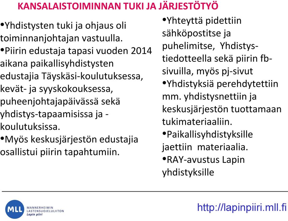 yhdistys-tapaamisissa ja - koulutuksissa. Myös keskusjärjestön edustajia osallistui piirin tapahtumiin.