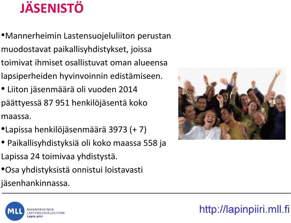 Liiton jäsenmäärä oli vuoden 2014 päättyessä 87 951 henkilöjäsentä koko maassa.