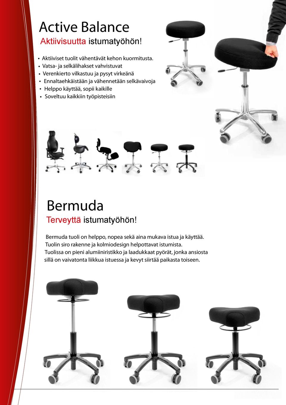 Soveltuu kaikkiin työpisteisiin Bermuda Terveyttä istumatyöhön! Bermuda tuoli on helppo, nopea sekä aina mukava istua ja käyttää.