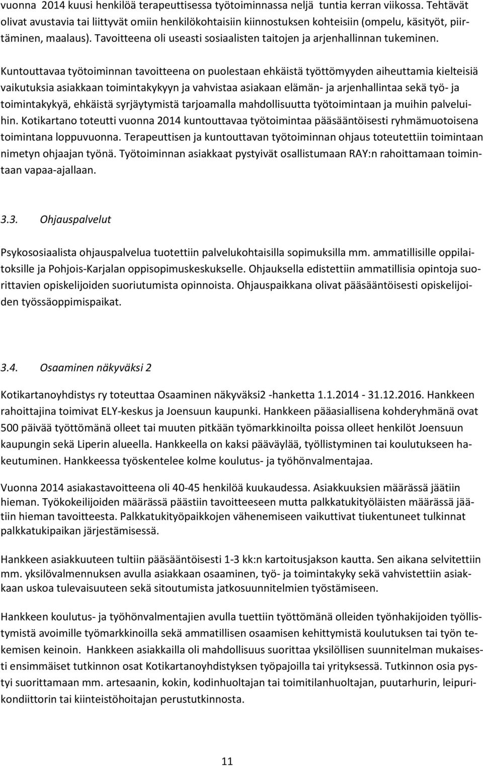 Tavoitteena oli useasti sosiaalisten taitojen ja arjenhallinnan tukeminen.