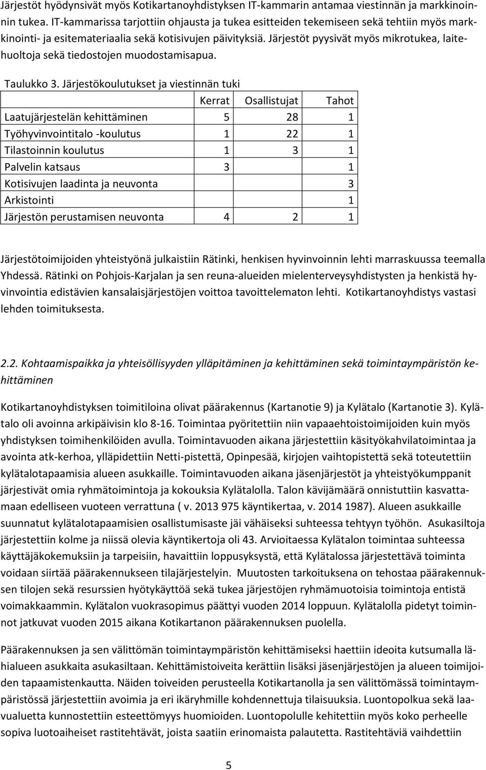 Järjestöt pyysivät myös mikrotukea, laitehuoltoja sekä tiedostojen muodostamisapua. Taulukko 3.