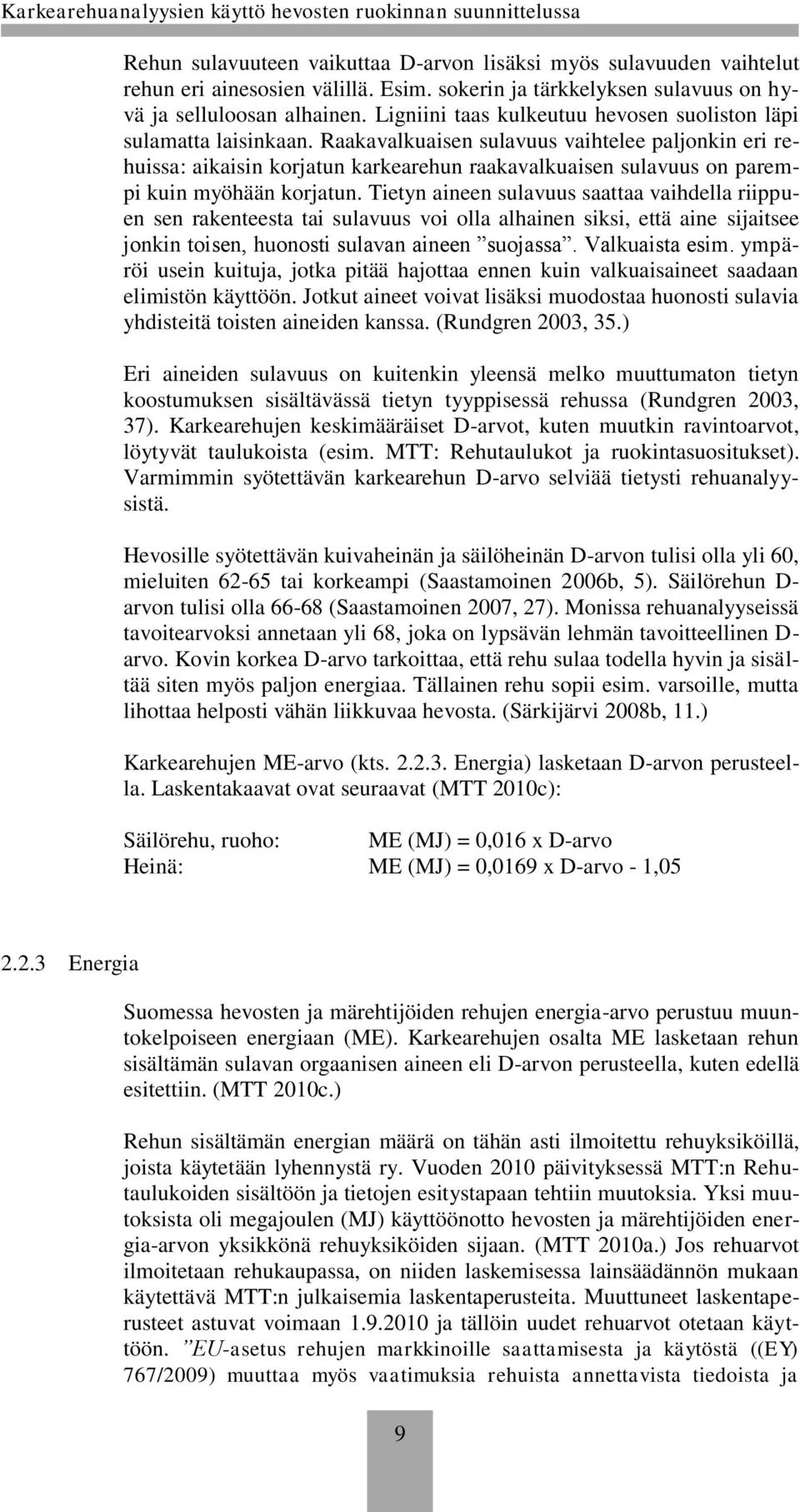 Raakavalkuaisen sulavuus vaihtelee paljonkin eri rehuissa: aikaisin korjatun karkearehun raakavalkuaisen sulavuus on parempi kuin myöhään korjatun.