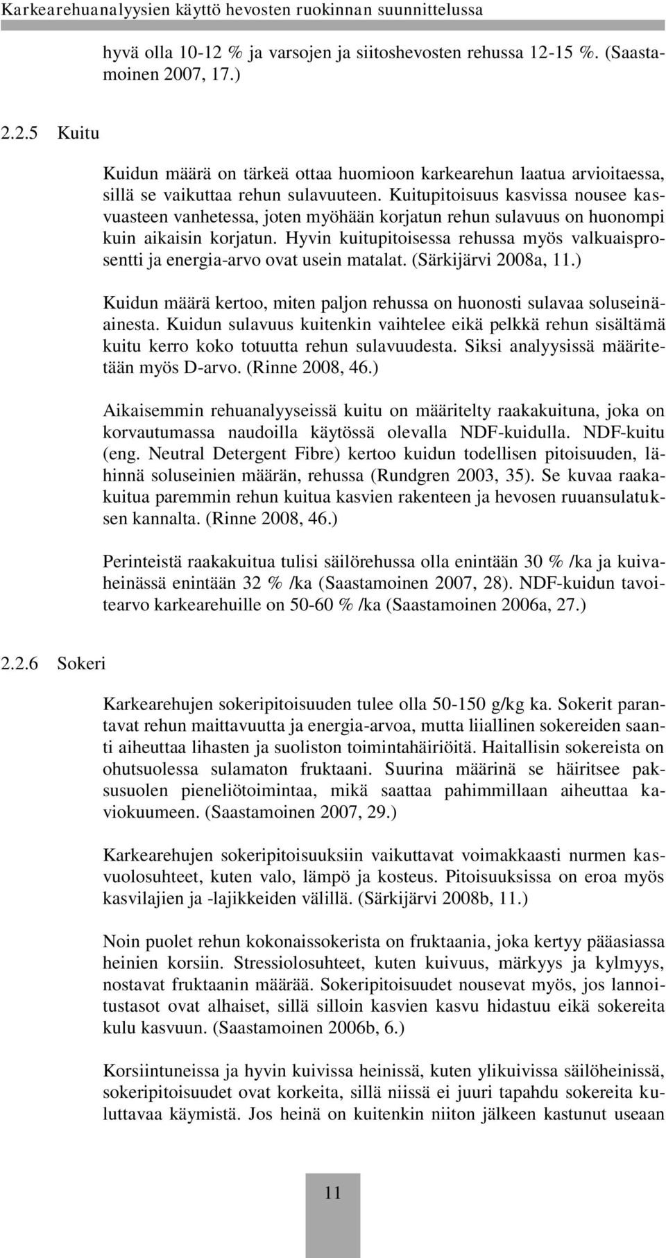 Hyvin kuitupitoisessa rehussa myös valkuaisprosentti ja energia-arvo ovat usein matalat. (Särkijärvi 2008a, 11.) Kuidun määrä kertoo, miten paljon rehussa on huonosti sulavaa soluseinäainesta.