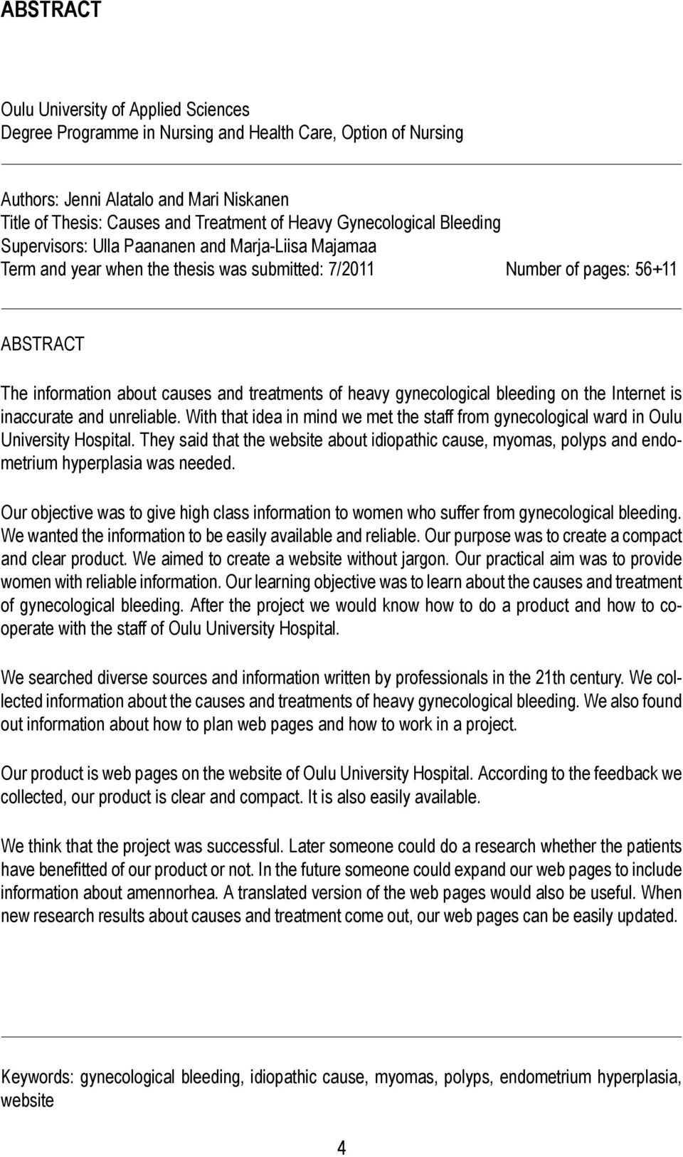 treatments of heavy gynecological bleeding on the Internet is inaccurate and unreliable. With that idea in mind we met the staff from gynecological ward in Oulu University Hospital.