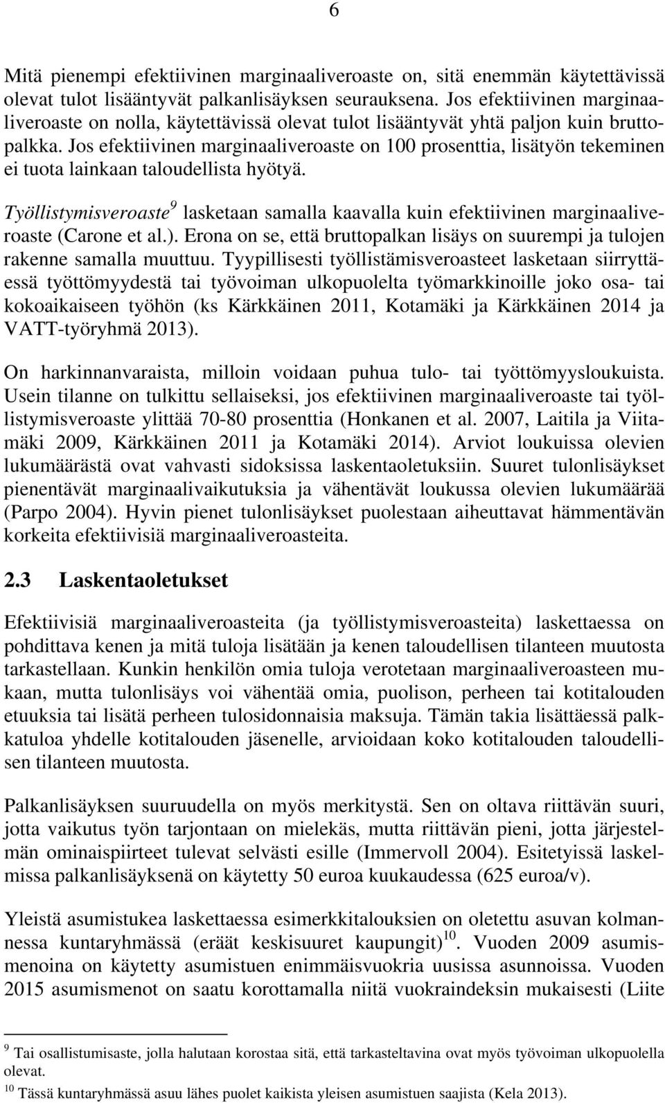 Jos efektiivinen marginaaliveroaste on 1 prosenttia, lisätyön tekeminen ei tuota lainkaan taloudellista hyötyä.