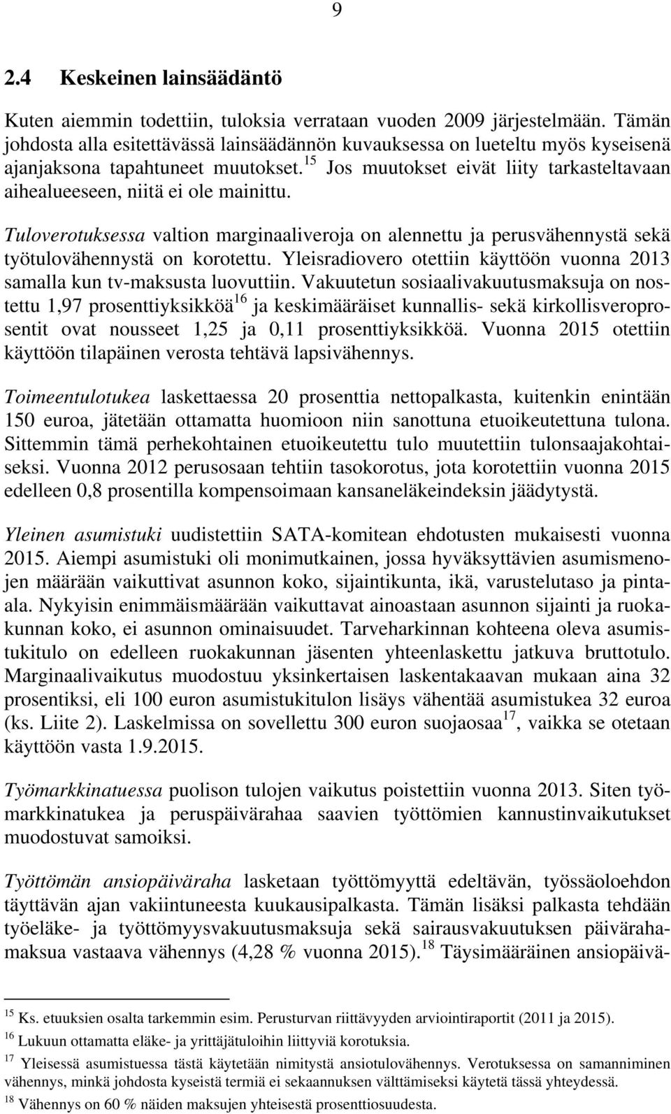 15 Jos muutokset eivät liity tarkasteltavaan aihealueeseen, niitä ei ole mainittu. Tuloverotuksessa valtion marginaaliveroja on alennettu ja perusvähennystä sekä työtulovähennystä on korotettu.