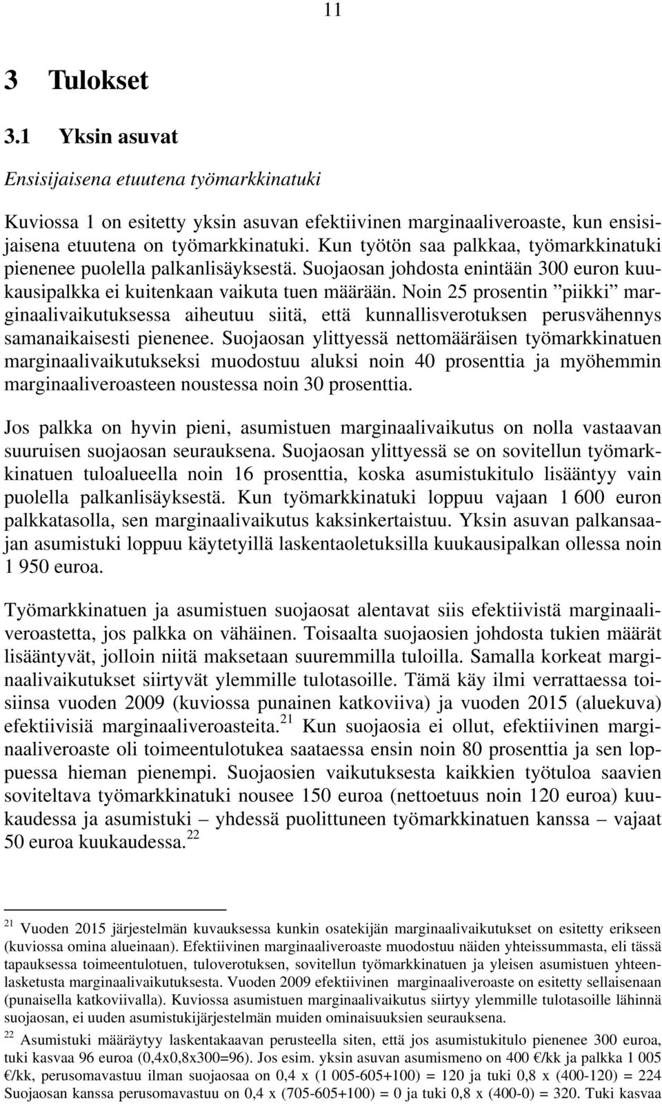 Noin 25 prosentin piikki marginaalivaikutuksessa aiheutuu siitä, että kunnallisverotuksen perusvähennys samanaikaisesti pienenee.