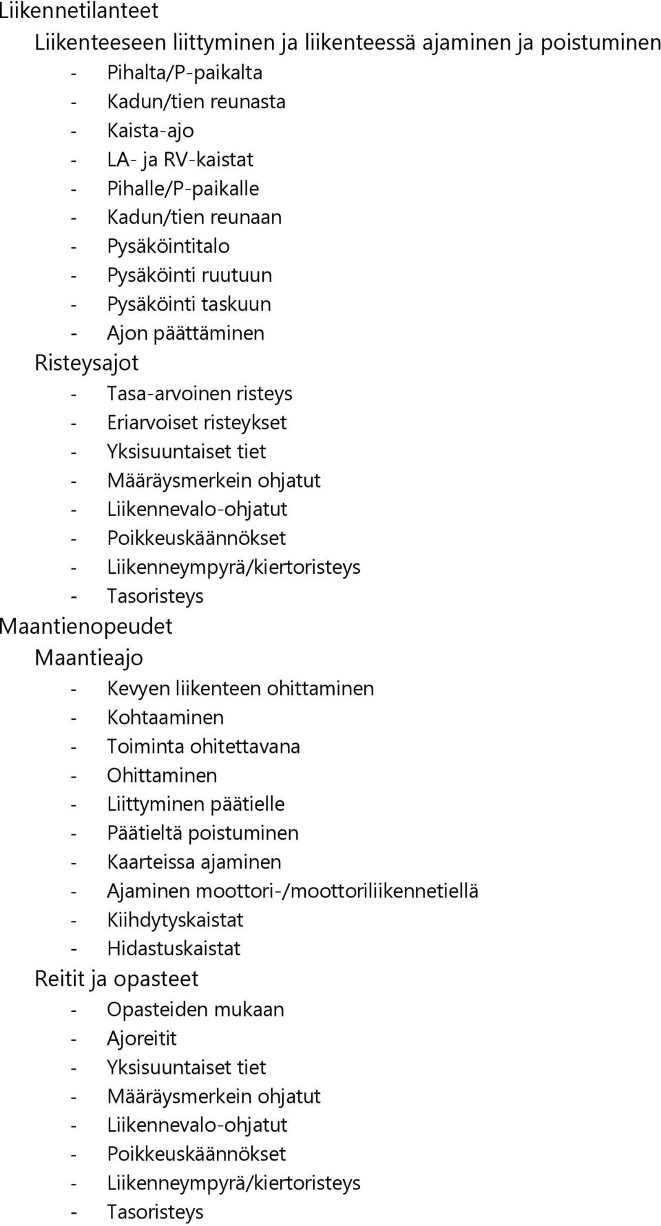 Liikennevalo-ohjatut - Poikkeuskäännökset - Liikenneympyrä/kiertoristeys - Tasoristeys Maantienopeudet Maantieajo - Kevyen liikenteen ohittaminen - Kohtaaminen - Toiminta ohitettavana - Ohittaminen -