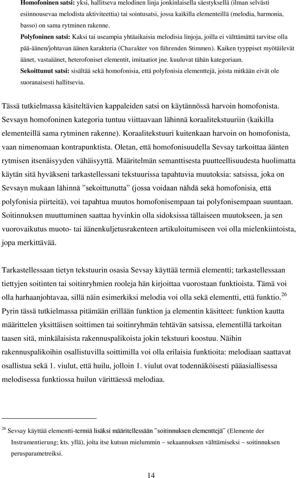 Polyfoninen satsi: Kaksi tai useampia yhtäaikaisia melodisia linjoja, joilla ei välttämättä tarvitse olla pää-äänen/johtavan äänen karakteria (Charakter von führenden Stimmen).