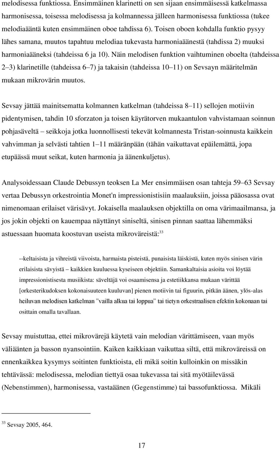 Toisen oboen kohdalla funktio pysyy lähes samana, muutos tapahtuu melodiaa tukevasta harmoniaäänestä (tahdissa 2) muuksi harmoniaääneksi (tahdeissa 6 ja 10).