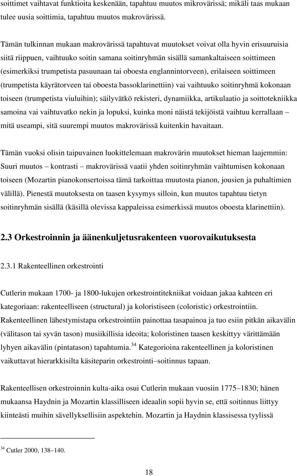 trumpetista pasuunaan tai oboesta englannintorveen), erilaiseen soittimeen (trumpetista käyrätorveen tai oboesta bassoklarinettiin) vai vaihtuuko soitinryhmä kokonaan toiseen (trumpetista viuluihin);