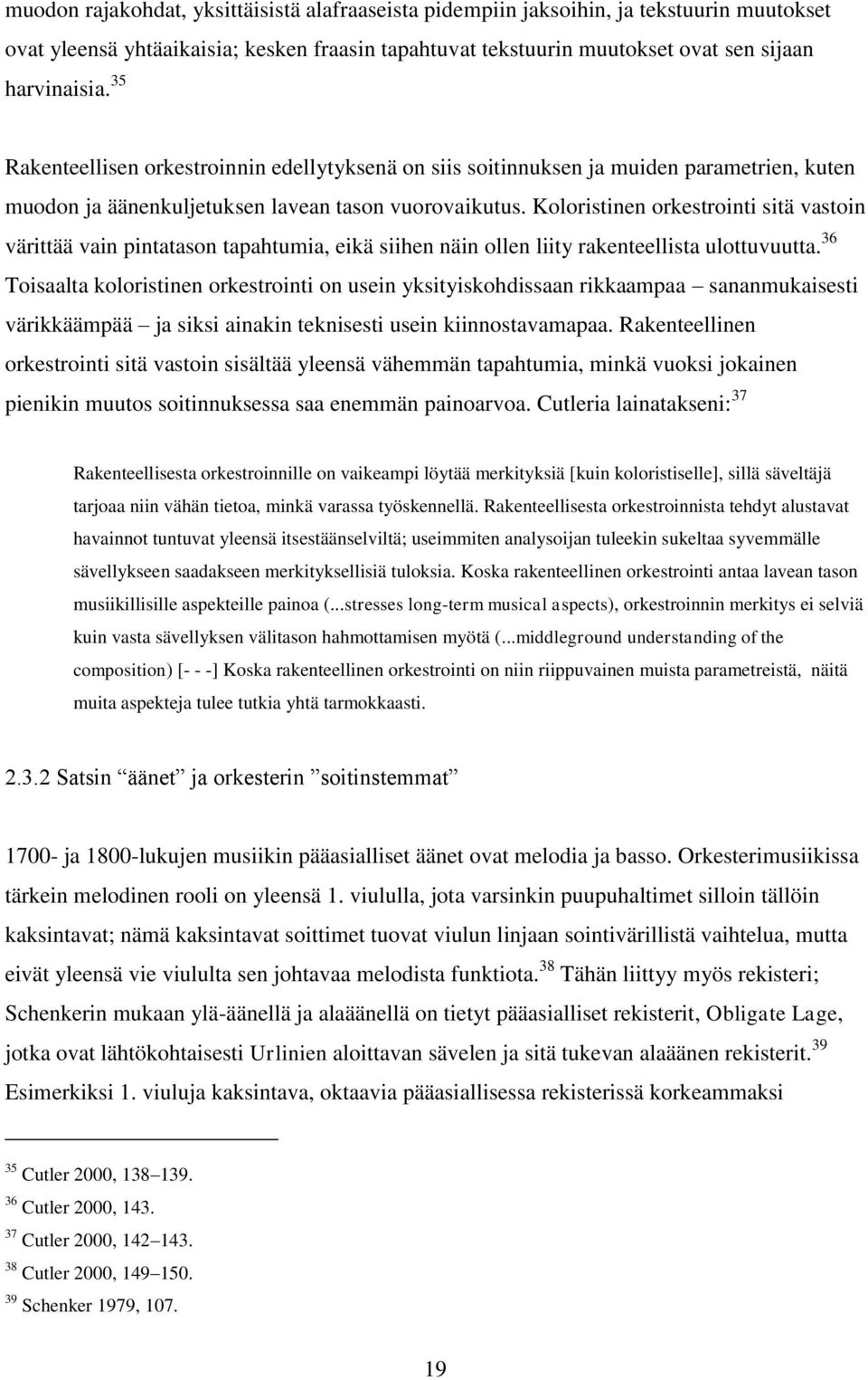 Koloristinen orkestrointi sitä vastoin värittää vain pintatason tapahtumia, eikä siihen näin ollen liity rakenteellista ulottuvuutta.