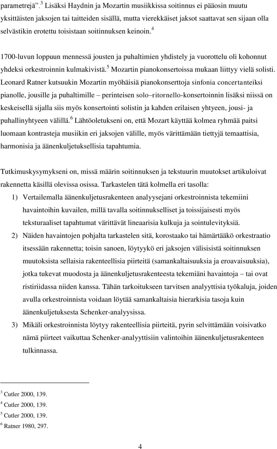 soitinnuksen keinoin. 4 1700-luvun loppuun mennessä jousten ja puhaltimien yhdistely ja vuorottelu oli kohonnut yhdeksi orkestroinnin kulmakivistä.