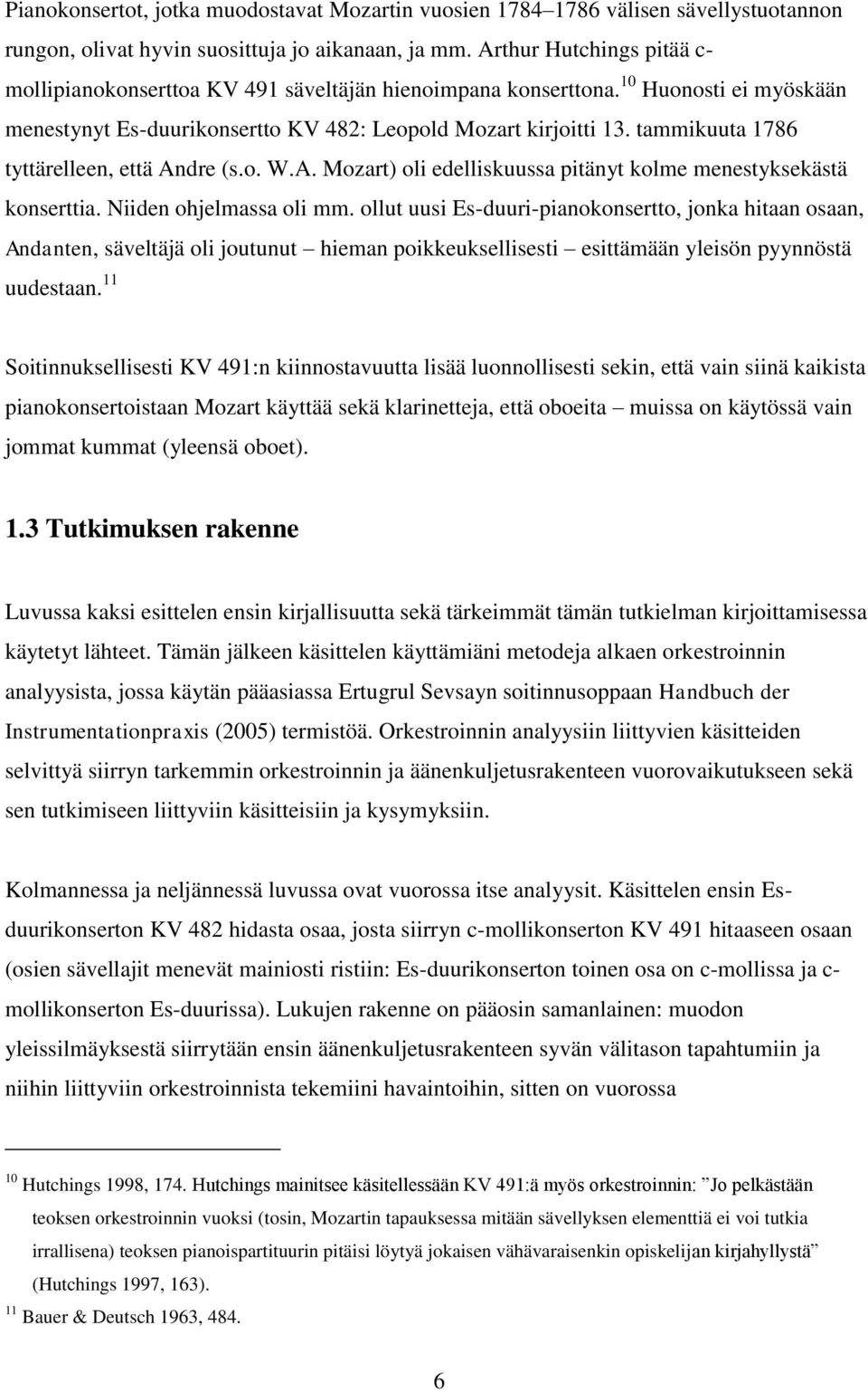 tammikuuta 1786 tyttärelleen, että Andre (s.o. W.A. Mozart) oli edelliskuussa pitänyt kolme menestyksekästä konserttia. Niiden ohjelmassa oli mm.