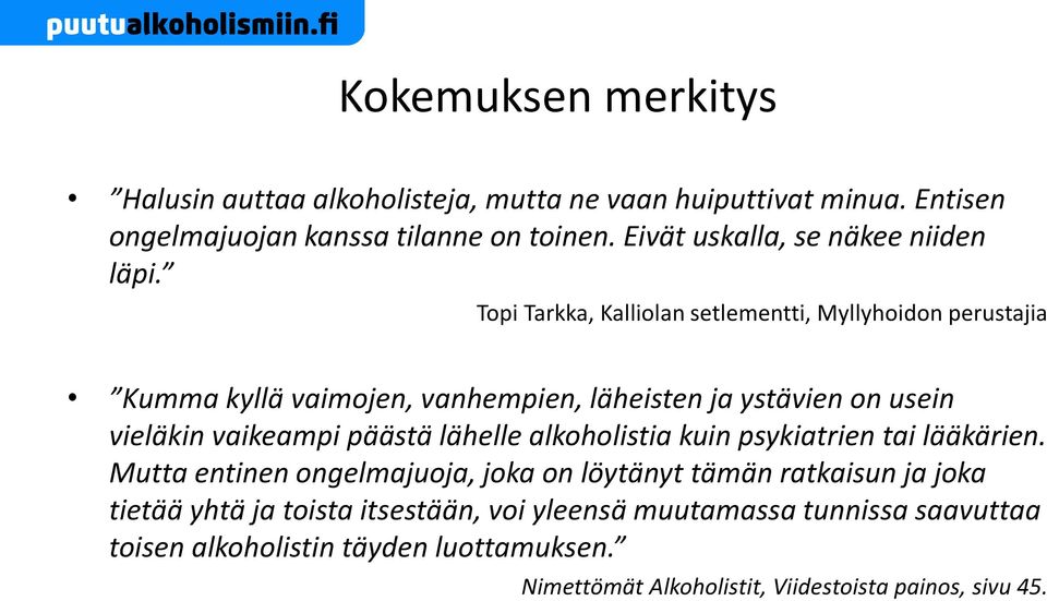 Topi Tarkka, Kalliolan setlementti, Myllyhoidon perustajia Kumma kyllä vaimojen, vanhempien, läheisten ja ystävien on usein vieläkin vaikeampi päästä