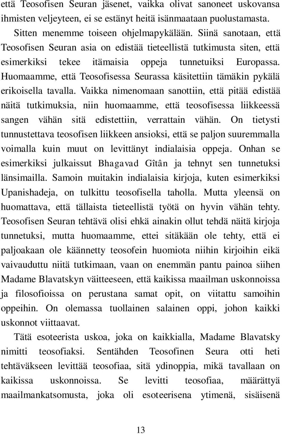 Huomaamme, että Teosofisessa Seurassa käsitettiin tämäkin pykälä erikoisella tavalla.