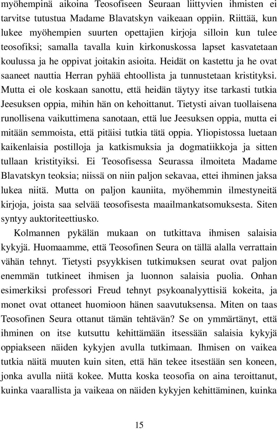 Heidät on kastettu ja he ovat saaneet nauttia Herran pyhää ehtoollista ja tunnustetaan kristityksi.