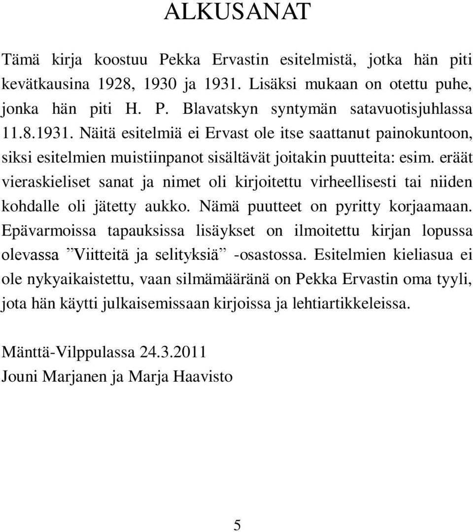 eräät vieraskieliset sanat ja nimet oli kirjoitettu virheellisesti tai niiden kohdalle oli jätetty aukko. Nämä puutteet on pyritty korjaamaan.