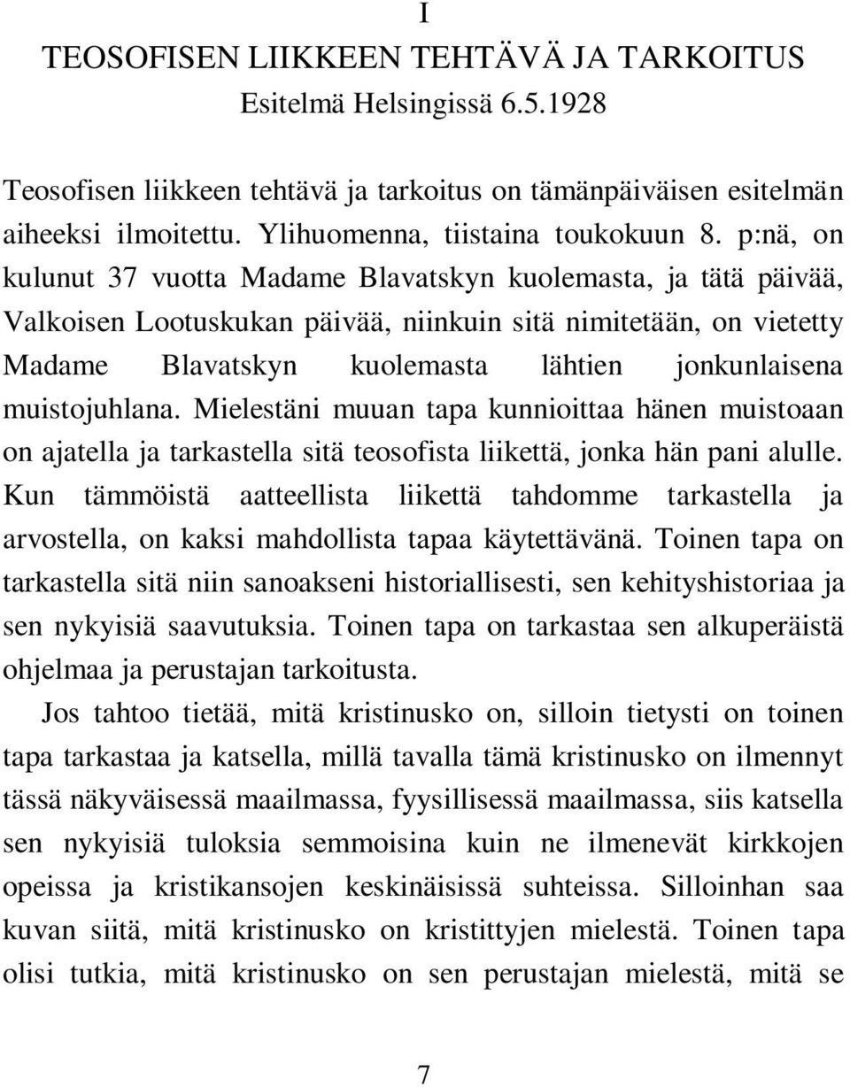 muistojuhlana. Mielestäni muuan tapa kunnioittaa hänen muistoaan on ajatella ja tarkastella sitä teosofista liikettä, jonka hän pani alulle.